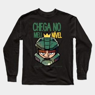 Chega no meu nível Long Sleeve T-Shirt